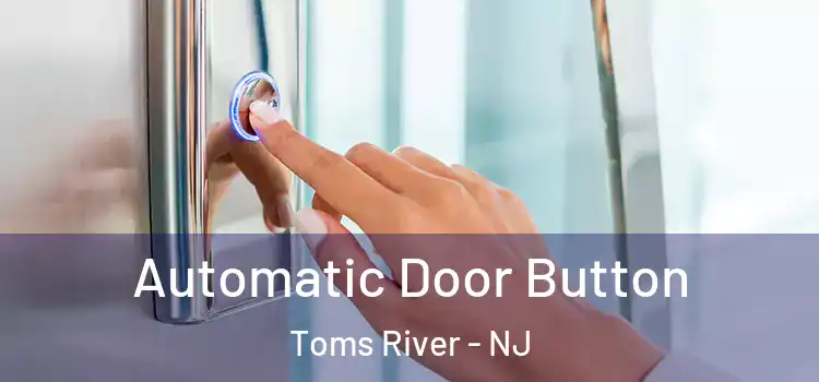 Automatic Door Button Toms River - NJ