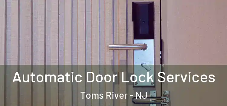  Automatic Door Lock Services Toms River - NJ