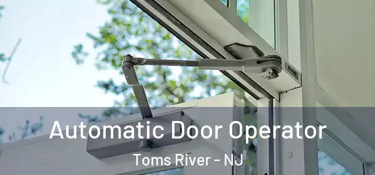 Automatic Door Operator Toms River - NJ