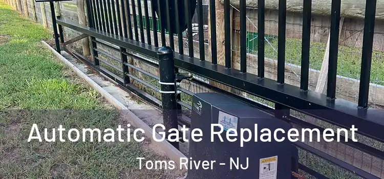 Automatic Gate Replacement Toms River - NJ