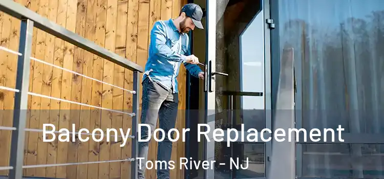  Balcony Door Replacement Toms River - NJ