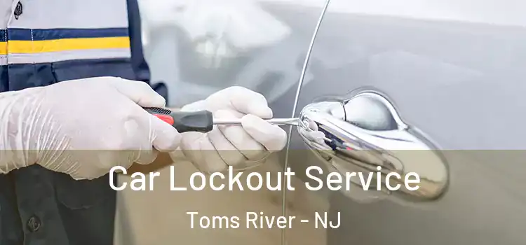 Car Lockout Service Toms River - NJ