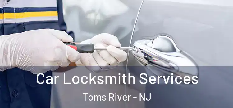 Car Locksmith Services Toms River - NJ