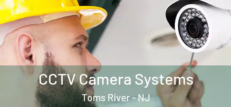  CCTV Camera Systems Toms River - NJ