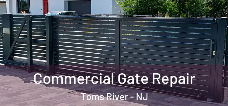 Commercial Gate Repair Toms River - NJ