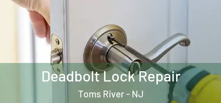  Deadbolt Lock Repair Toms River - NJ