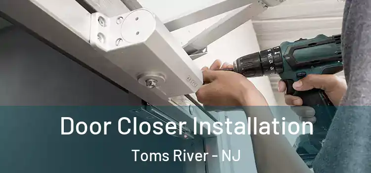 Door Closer Installation Toms River - NJ