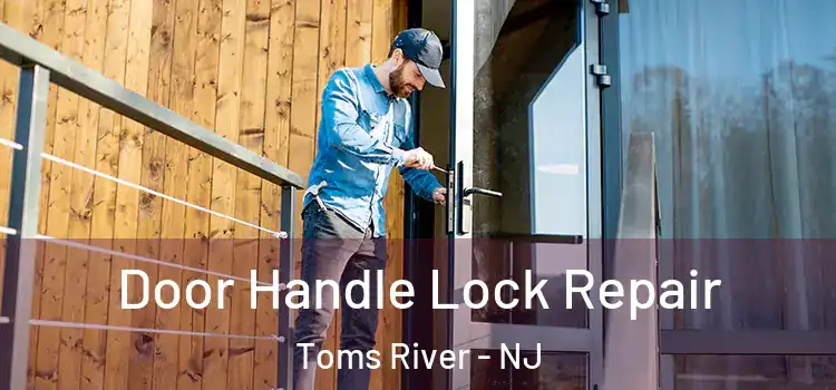 Door Handle Lock Repair Toms River - NJ