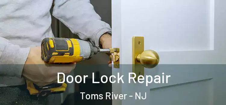 Door Lock Repair Toms River - NJ