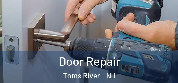 Door Repair Toms River - NJ