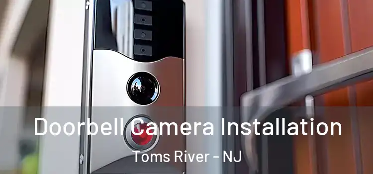  Doorbell Camera Installation Toms River - NJ