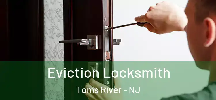  Eviction Locksmith Toms River - NJ