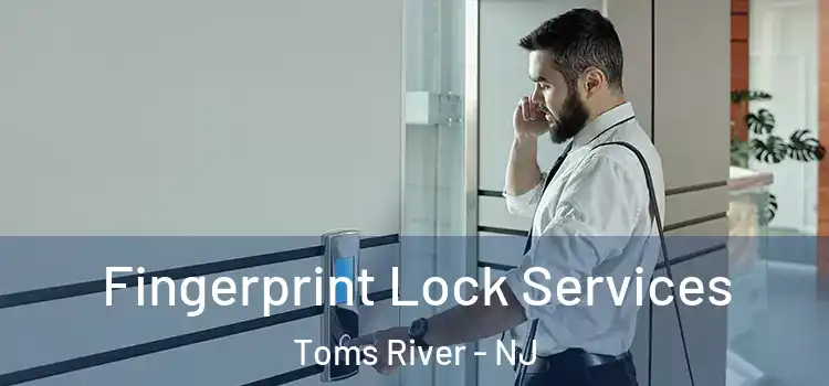 Fingerprint Lock Services Toms River - NJ