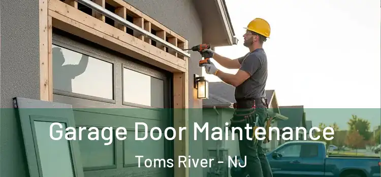 Garage Door Maintenance Toms River - NJ