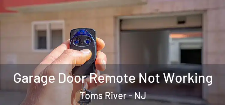  Garage Door Remote Not Working Toms River - NJ