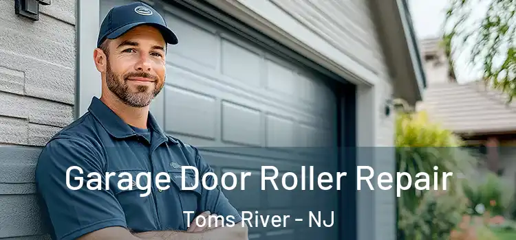  Garage Door Roller Repair Toms River - NJ