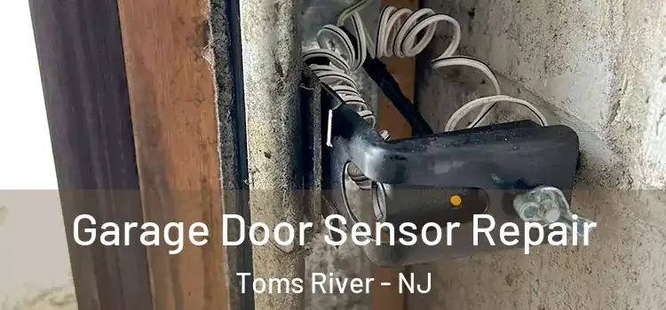 Garage Door Sensor Repair Toms River - NJ