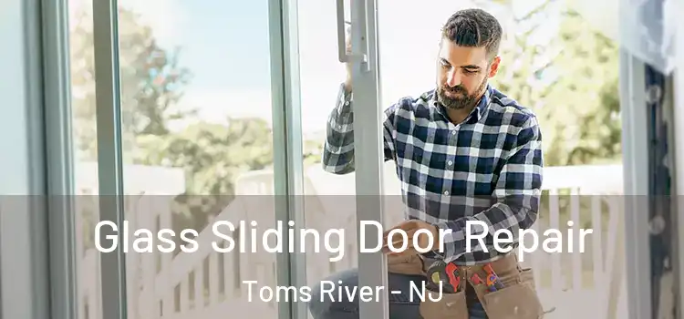 Glass Sliding Door Repair Toms River - NJ