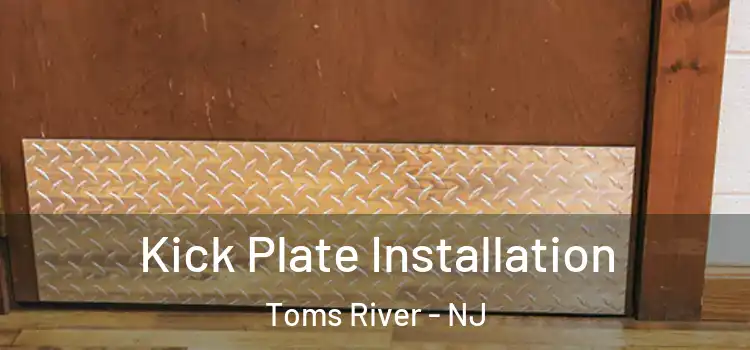 Kick Plate Installation Toms River - NJ