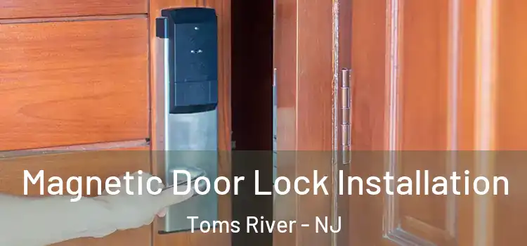  Magnetic Door Lock Installation Toms River - NJ