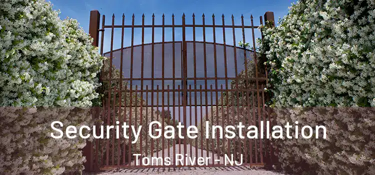  Security Gate Installation Toms River - NJ