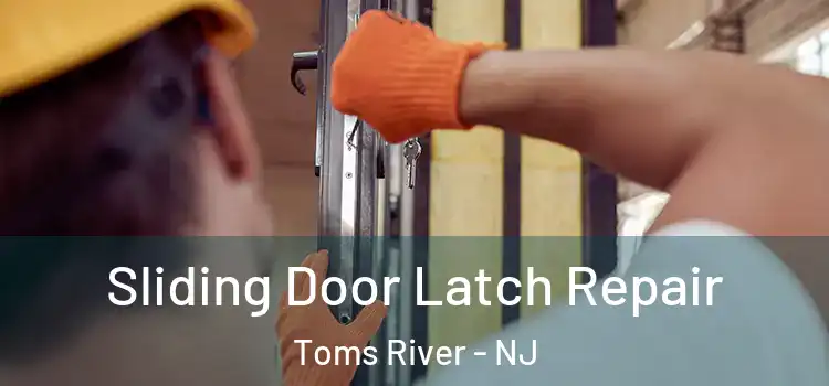 Sliding Door Latch Repair Toms River - NJ