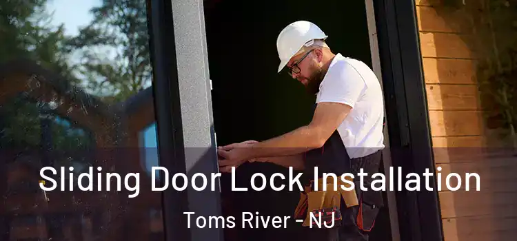 Sliding Door Lock Installation Toms River - NJ