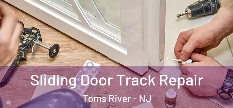  Sliding Door Track Repair Toms River - NJ