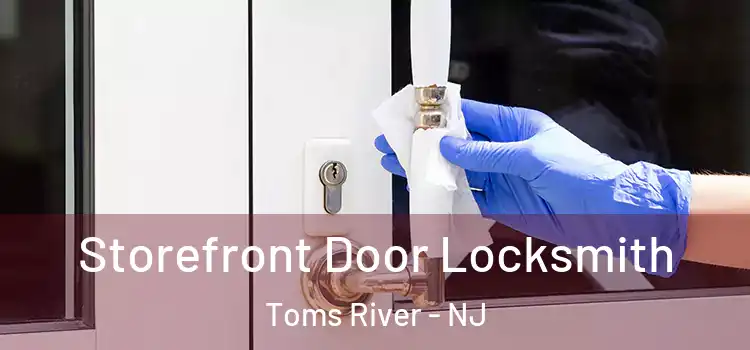  Storefront Door Locksmith Toms River - NJ